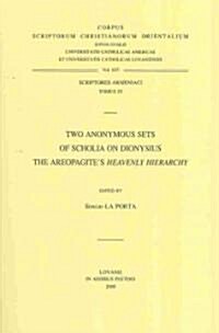 Two Anonymous Sets of Scholia on Dionysius the Areopagites Heavenly Hierarchy: T. (Paperback)