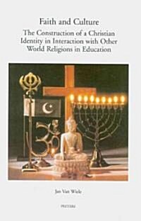Faith and Culture: The Construction of a Christian Identity in Interaction with the Other World Religions in Education (Paperback)
