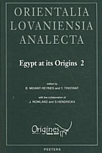 Egypt at Its Origins 2: Proceedings of the International Conference Origin of the State. Predynastic and Early Dynastic Egypt, Toulouse (Fra (Hardcover)