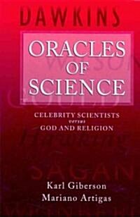 Oracles of Science: Celebrity Scientists Versus God and Religion (Paperback)