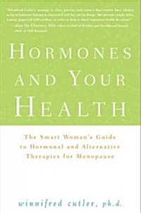 Hormones and Your Health : The Smart Womans Guide to Hormonal and Alternative Therapies for Menopause (Hardcover)
