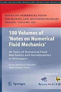 100 Volumes of Notes on Numerical Fluid Mechanics: 40 Years of Numerical Fluid Mechanics and Aerodynamics in Retrospect (Hardcover)
