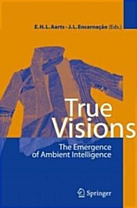 True Visions: The Emergence of Ambient Intelligence (Paperback, 2006. 2nd Print)