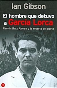 El hombre que detuvo a Garcia Lorca/ The Detention of Garcia Lorca (Paperback)