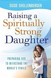 Raising a Spiritually Strong Daughter (Paperback)