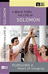 A Walk Thru the Life of Solomon: Pursuing a Heart of Integrity (Paperback)