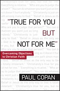 True for You, But Not for Me: Overcoming Objections to Christian Faith (Paperback, Revised)