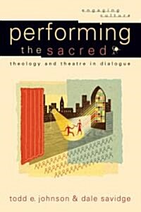 Performing the Sacred: Theology and Theatre in Dialogue (Paperback)