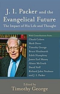 J. I. Packer and the Evangelical Future: The Impact of His Life and Thought (Paperback)