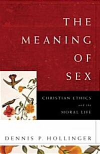 The Meaning of Sex: Christian Ethics and the Moral Life (Paperback)