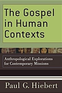 The Gospel in Human Contexts: Anthropological Explorations for Contemporary Missions (Paperback)