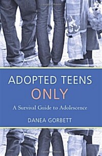 Adopted Teens Only: A Survival Guide to Adolescence (Paperback)