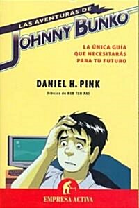 Las Aventuras de Johnny Bunko: La Unica Guia Que Necesitaras Para Tu Futuro = The Adventures of Johnny Bunko                                           (Paperback)