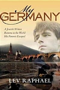 My Germany: A Jewish Writer Returns to the World His Parents Escaped (Hardcover)