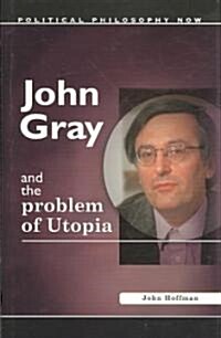 John Gray and the Problem of Utopia (Hardcover)