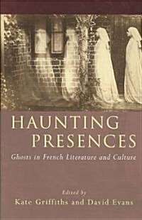 Haunting Presences : Ghosts in French Literature and Culture (Hardcover)