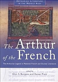 The Arthur of the French : The Arthurian Legend in Medieval French and Occitan Literature (Paperback)