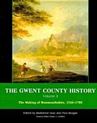 The Gwent County History, Volume 3 : The Making of Monmouthshire, 1536-1780 (Hardcover)