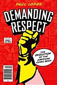 Demanding Respect: The Evolution of the American Comic Book (Hardcover)