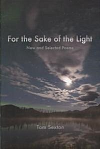 For the Sake of the Light: New and Selected Poems (Paperback)