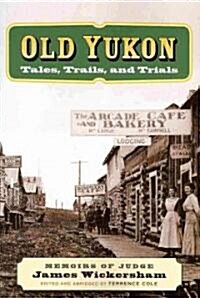 Old Yukon: Tales, Trails, and Trials (Paperback)
