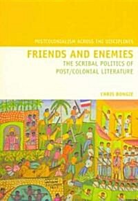 Friends and Enemies : The Scribal Politics of Post/Colonial Literature (Hardcover)