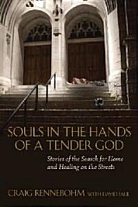 Souls in the Hands of a Tender God: Stories of the Search for Home and Healing on the Streets (Paperback)