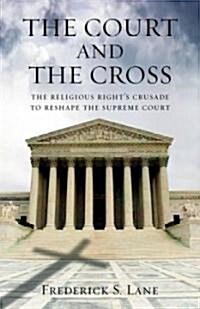 The Court and the Cross: The Religious Rights Crusade to Reshape the Supreme Court (Paperback)