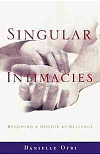Singular Intimacies: Becoming a Doctor at Bellevue (Paperback)