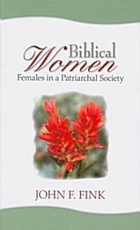 Biblical Women: Females in a Patriarchal Society (Paperback)