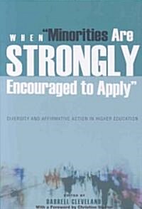 When 첤inorities Are Strongly Encouraged to Apply? Diversity and Affirmative Action in Higher Education- With a Foreword by Christine Sleeter (Paperback)
