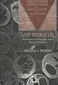 Lost Intimacies: Rethinking Homosexuality under National Socialism (Paperback)