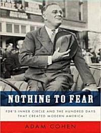 Nothing to Fear: FDRs Inner Circle and the Hundred Days That Created Modern America (Audio CD)