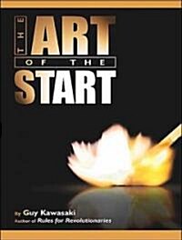 The Art of the Start: The Time-Tested, Battle-Hardened Guide for Anyone Starting Anything (Audio CD, CD)