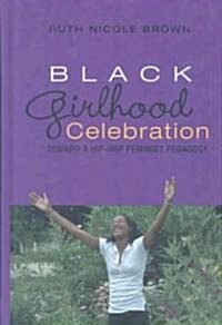 Black Girlhood Celebration: Toward a Hip-Hop Feminist Pedagogy (Hardcover, 2)