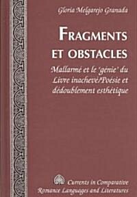 Fragments Et Obstacles: Mallarm?Et Le G?ie Du Livre Inachev?Po?ie Et D?oublement Esth?ique (Hardcover)