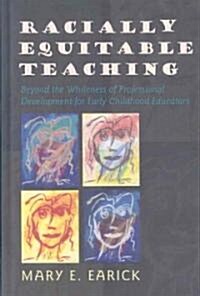 Racially Equitable Teaching: Beyond the Whiteness of Professional Development for Early Childhood Educators (Hardcover)