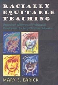 Racially Equitable Teaching: Beyond the Whiteness of Professional Development for Early Childhood Educators (Paperback)