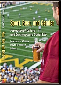Sport, Beer, and Gender: Promotional Culture and Contemporary Social Life (Hardcover, 2)