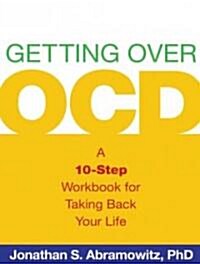 Getting Over Ocd, First Edition: A 10-Step Workbook for Taking Back Your Life (Paperback)