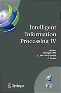 Intelligent Information Processing IV: 5th Ifip International Conference on Intelligent Information Processing, October 19-22, 2008, Beijing, China (Hardcover, 2008)