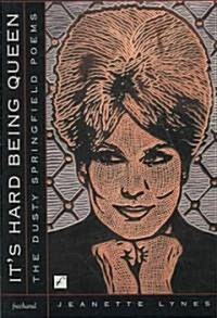 Its Hard Being Queen: The Dusty Springfield Poems (Paperback)