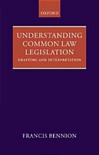 Understanding Common Law Legislation : Drafting and Interpretation (Paperback)