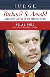 Judge Richard S. Arnold: A Legacy of Justice on the Federal Bench (Hardcover)