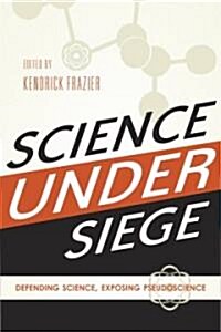 Science Under Siege: Defending Science, Exposing Pseudoscience (Paperback)