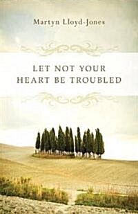 Let Not Your Heart Be Troubled (Paperback, Reissue)