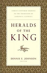 Heralds of the King: Christ-Centered Sermons in the Tradition of Edmund P. Clowney (Paperback)