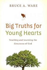 Big Truths for Young Hearts: Teaching and Learning the Greatness of God (Paperback)