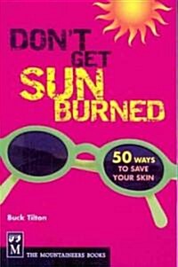 Dont Get Sunburned: 50 Ways to Save Your Skin (Paperback)