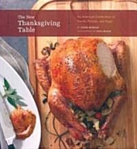 The New Thanksgiving Table : An American Celebration of Family, Friends, and Food (Hardcover)